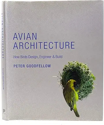Avian Architecture: How Birds Design, Engineer, and Build / by Peter Goodfellow