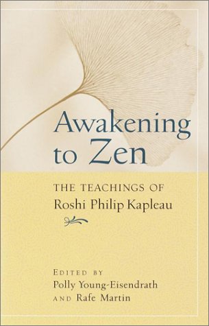 Awakening to Zen: The Teachings of Roshi Philip Kapleau / Roshi Philip Kapleau