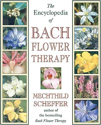 The Encyclopedia of Bach Flower Therapy / by Mechthild Scheffer