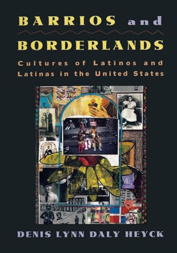 Barrios and Borderlands: Cultures of Latinos and Latinas in the United States / Heyck, Denis Lynn Daly