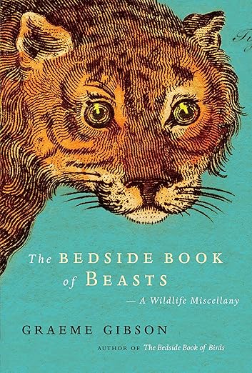 The Bedside Book of Beasts: A Wildlife Miscellany / by Graeme Gibson