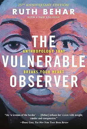 The Vulnerable Observer: Anthropology That Breaks Your Heart / by Ruth Behar