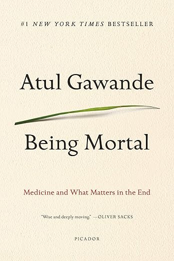 Being Mortal: Medicine and What Matters in the End / Atul Gawande