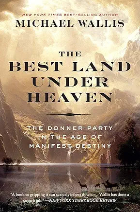 The Best Land Under Heaven: The Donner Party in the Age of Manifest Destiny / by Michael Wallis