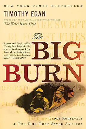 The Big Burn: Teddy Roosevelt and the Fire that Saved America / by Timothy Egan
