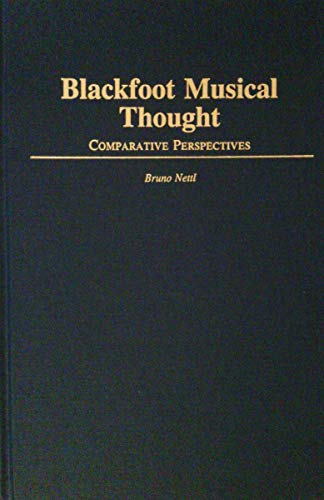 Blackfoot Musical Thought: Comparative Perspectives / by Bruno Nettl