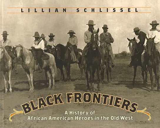 Black Frontiers: A History of African American Heroes in the Old West / Lillian Schlissel