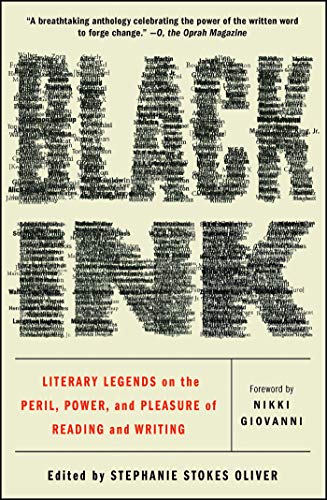 Black Ink: Literary Legends on the Peril, Power, and Pleasure of Reading and Writing / Stephanie Stokes Oliver (editor)