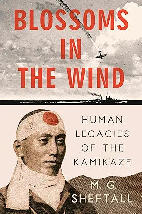 Blossoms in the Wind : Human Legacies of the Kamikaze Sheftall, M. G.