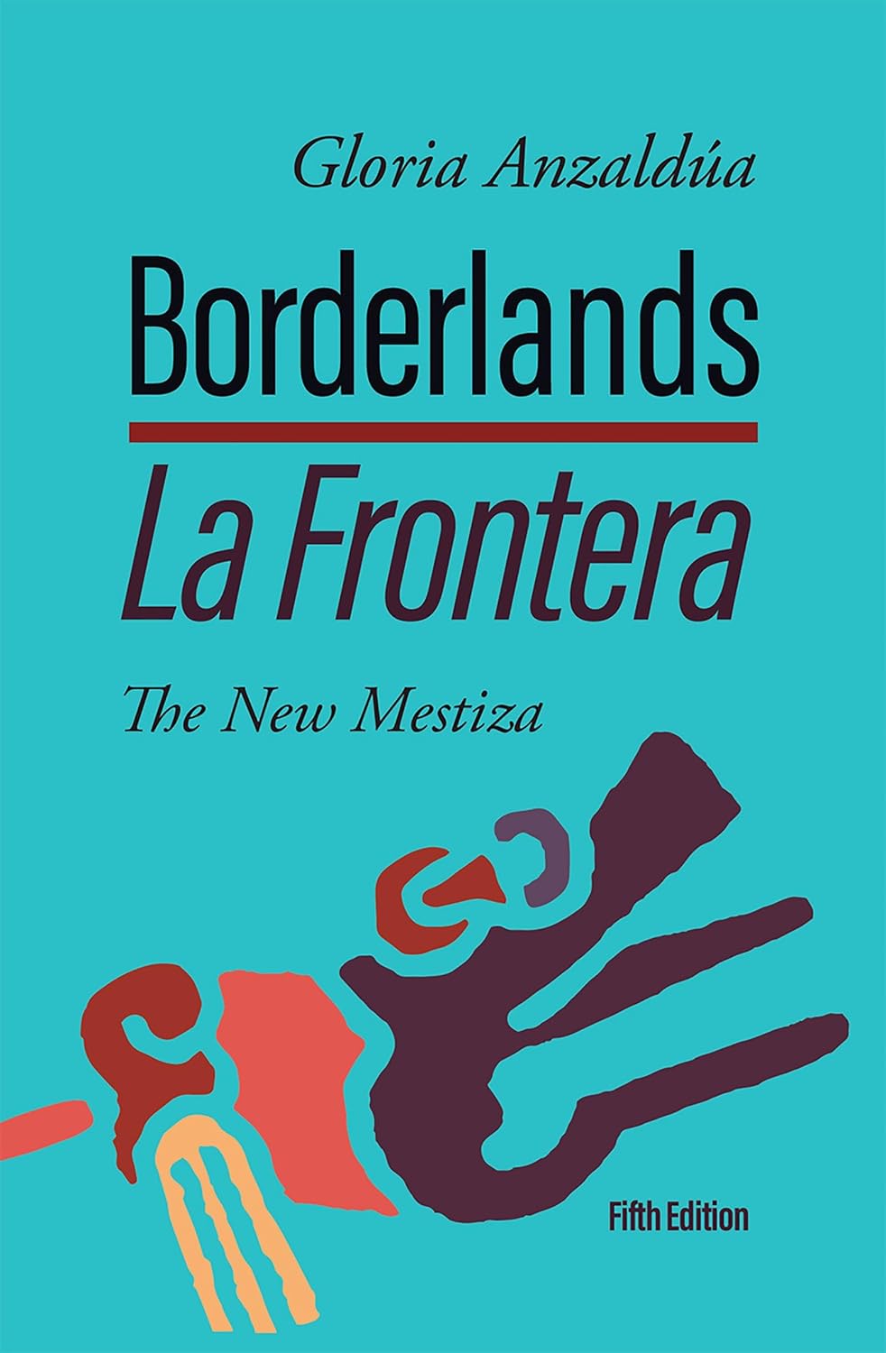 Borderlands / La Frontera: The New Mestiza (Fifth Edition)