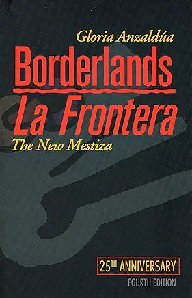 Borderlands / La Frontera: The New Mestiza by Gloria Anzaldúa , Norma Cantú, et al.
