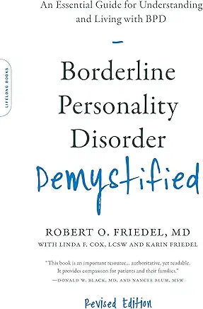 Borderline Personality Disorder Demystified, Revised Edition: An Essential Guide for Understanding and Living with BPD / by Robert O. Friedel , Linda F. Cox, et al.