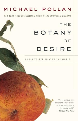 The Botany of Desire: A Plant's-Eye View of the World / Michael Pollan