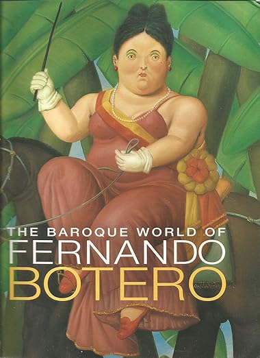 The Baroque World of Fernando Botero / by Sillevis, John,Botero, Fernando,Elliott, David,Sullivan, Edward J.