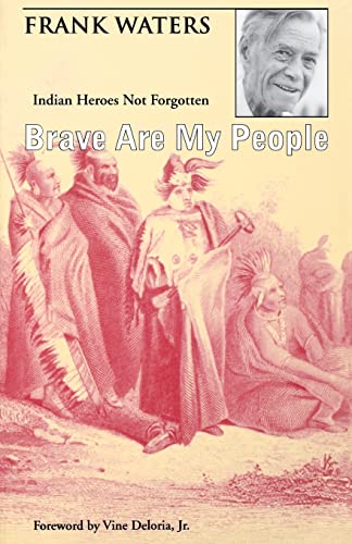 Brave Are My People : Indian Heroes Not Forgotten / by Frank Waters; foreword by Vine Deloria, Jr.