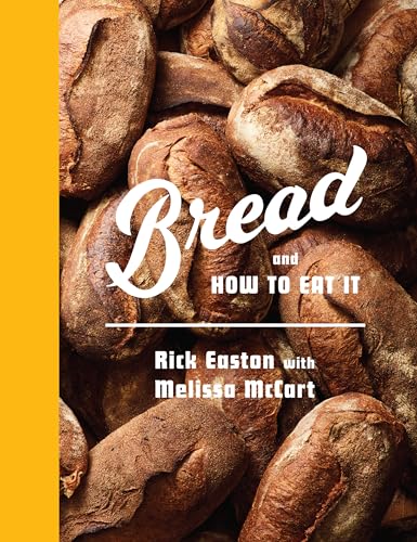 Bread and How to Eat It / by Rick Easton with Melissa McCart