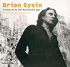 Brion Gysin: Tuning in to the Multimedia Age / Brion Gysin and Jose Ferez Kuri