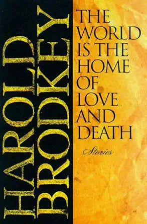 The World is the Home of Love & Death / Harold Brodkey