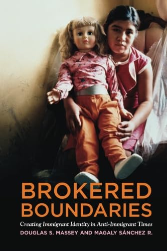 Brokered Boundaries: Immigrant Identity in Anti-Immigrant Times / Sanchez R., Magaly, Massey, Douglas S.