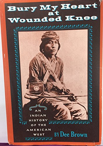 Bury My Heart at Wounded Knee: An Indian History of the American West / Dee Brown (Book Club Edition)