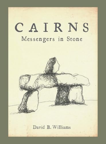 Cairns: Messengers in Stone / David B. williams
