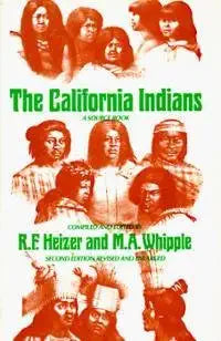 The California Indians: A Source Book, 2nd ed., revised & enlarged / by Robert F. & M.A. Whipple Heizer