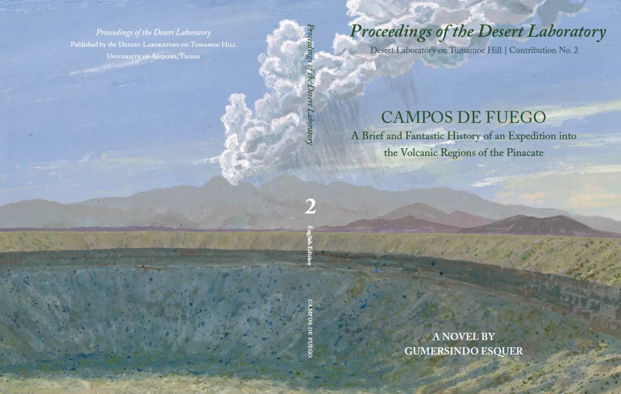 Campos de Fuego: A Novel; A Brief and Fantastic History of an Expedition into the Volcanic Regions of the Pinacate / Gumersindo Esquer