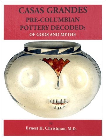 Casas Grandes Pre-Colombian Pottery Decoded: Of Gods and Myths