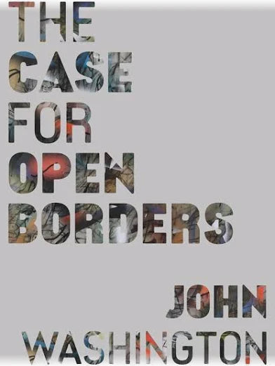 The Case for Open Borders / by John Washington (NEW)