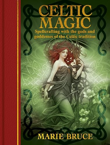 Celtic Magic: Spellcrafting with the gods and goddesses of the Celtic tradition (Arcturus Gilded Magic) / Marie Bruce