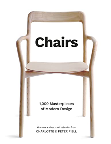 Chairs: 1,000 Masterpieces of Modern Design, 1800 to the Present Day / Fiell, Charlotte and Peter