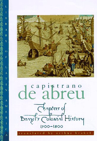 Chapters of Brazil's Colonial History, 1500-1800 / Joao Capistrano de Abreu
