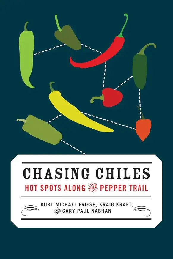Chasing Chiles: Hot Spots along the Pepper Trail / by Gary Paul Nabhan, Kraig Kraft, and Kurt Michasel Friese