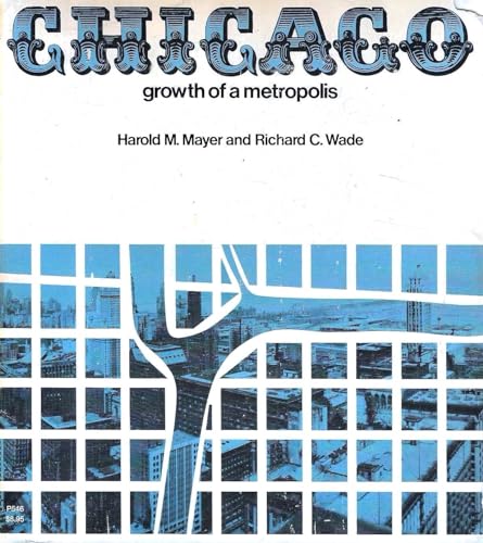 Chicago: Growth of a Metropolis / Harold M. Mayer / Richard C. Wade