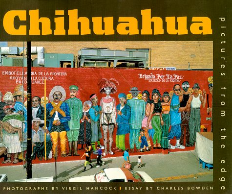 Chihuahua: Pictures from the Edge / Virgil Hancock; Charles Bowden
