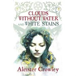Clouds without Water and White Stsins / by Aleister Crowley