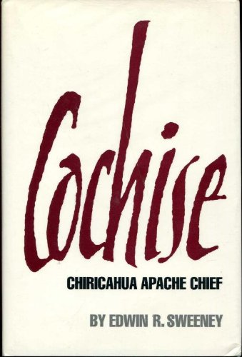 Cochise: Chiricahua Apache Chief / Sweeney, Edwin R.