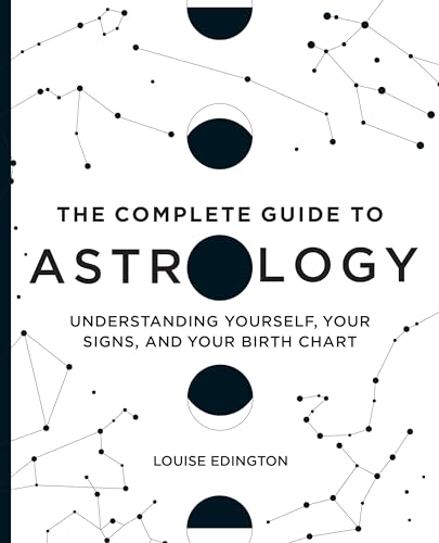 The Complete Guide to Astrology: Understanding Yourself, Your Signs, and Your Birth Chart / Edington, Louise