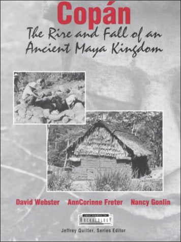 Copan: The Rise and Fall of an Ancient Maya Kingdom (Case Studies in Archeology) / by Webster, David L., Freter, Ann Corinne, Gonlin, Nancy