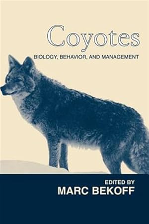 Coyotes : Biology, Behavior And Management / Marc Bekoff, editor