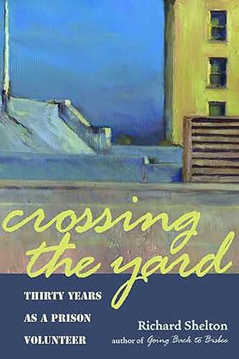 Crossing the Yard: Thirty Years as a Prison Volunteer / by Richard Shelton