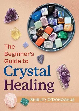 The Beginner's Guide to Crystal Healing / by Shirley O'Donoghue