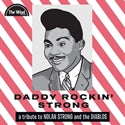 Daddy Rockin' Strong: A Tribute to Nolan Strong and the Diablos