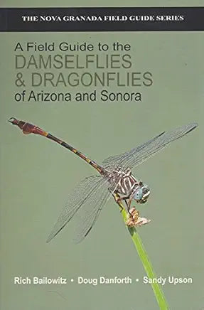 Field Guide to the Damselflies and Dragonflies of Arizona and Sonora Field Guide to the Damselflies and Dragonflies of Arizona and Sonora / by R.Bailowitz et al.