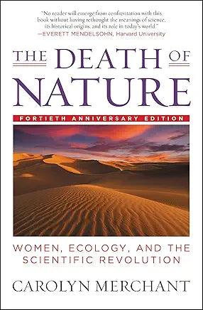 The Death of Nature: Women, Ecology, and the Scientific Revolution / by Carolyn Merchant