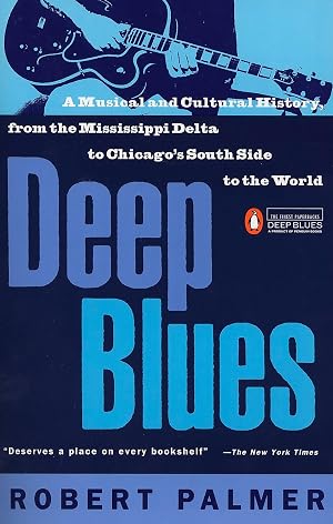 Deep Blues: A Musical and Cultural History of the Mississippi Delta / Palmer, Robert