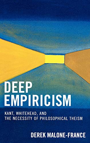 Deep Empiricism: Kant, Whitehead, and the Necessity of Philosophical Theism / Malone-France, Derek