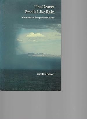 The Desert Smells Like Rain: A Naturalist in Papago Indian Country /