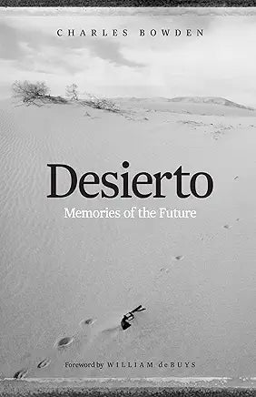 Desierto: Memories of the Future / by Charles Bowden (NEW)