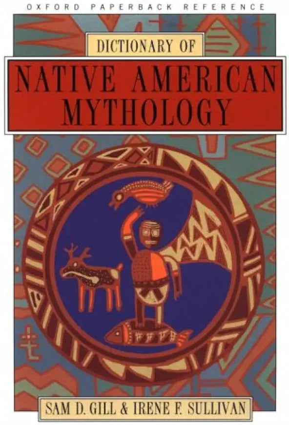 Dictionary of Native American Mythology (Oxford Paperback Reference) by Sam D. Gill and Irene F. Sullivan